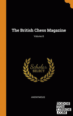 The British Chess Magazine; Volume 8