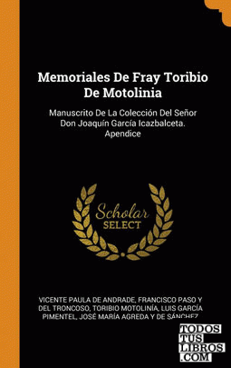 Memoriales De Fray Toribio De Motolinia