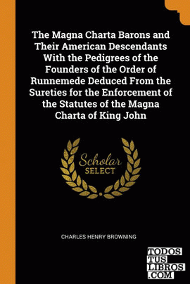 The Magna Charta Barons and Their American Descendants With the Pedigrees of the
