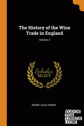 The History of the Wine Trade in England; Volume 3
