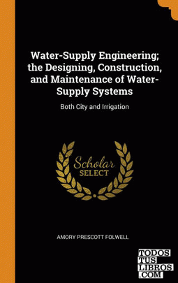 Water-Supply Engineering; the Designing, Construction, and Maintenance of Water-