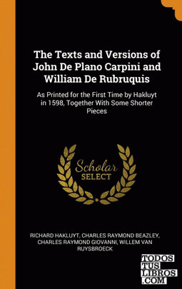 The Texts and Versions of John De Plano Carpini and William De Rubruquis
