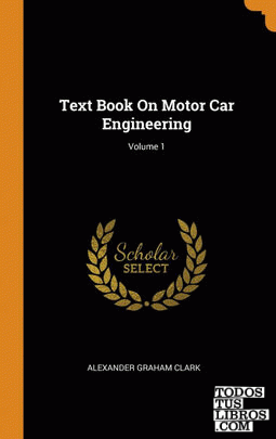 Text Book On Motor Car Engineering; Volume 1