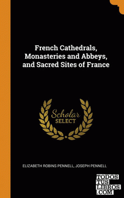 French Cathedrals, Monasteries and Abbeys, and Sacred Sites of France