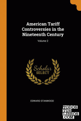 American Tariff Controversies in the Nineteenth Century; Volume 2