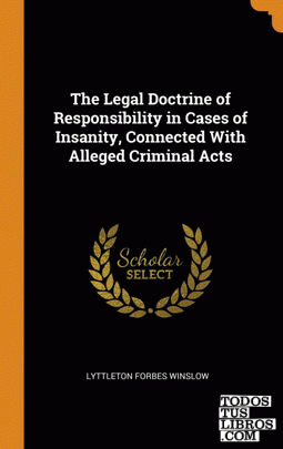 The Legal Doctrine of Responsibility in Cases of Insanity, Connected With Allege