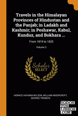Travels in the Himalayan Provinces of Hindustan and the Panjab; in Ladakh and Ka