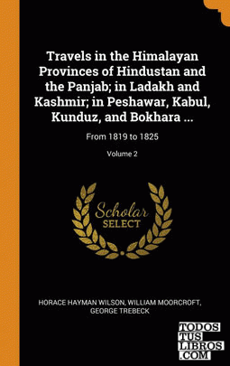 Travels in the Himalayan Provinces of Hindustan and the Panjab; in Ladakh and Ka