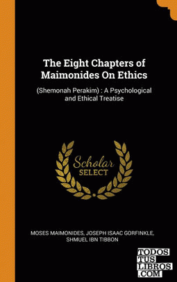 The Eight Chapters of Maimonides On Ethics