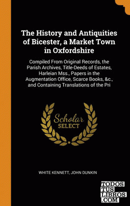 The History and Antiquities of Bicester, a Market Town in Oxfordshire