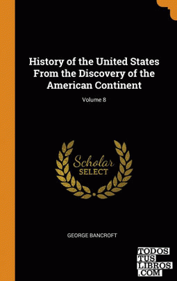 History of the United States From the Discovery of the American Continent; Volum