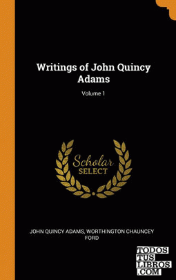 Writings of John Quincy Adams; Volume 1