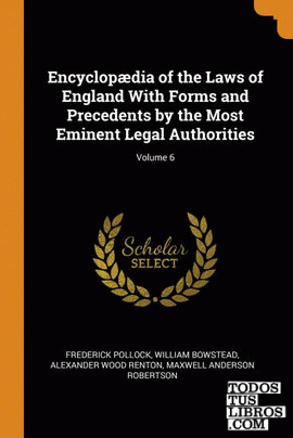 Encyclopdia of the Laws of England With Forms and Precedents by the Most Eminen