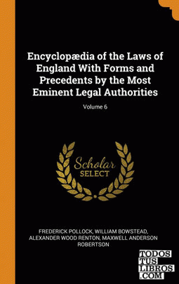 Encyclopdia of the Laws of England With Forms and Precedents by the Most Eminen