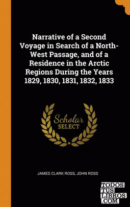 Narrative of a Second Voyage in Search of a North-West Passage, and of a Residen