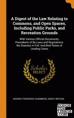 A Digest of the Law Relating to Commons, and Open Spaces, Including Public Parks