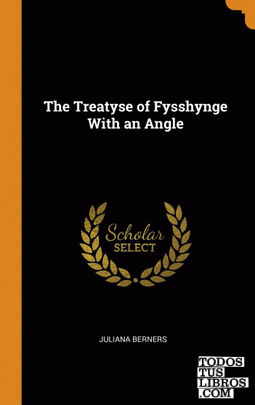 The Treatyse of Fysshynge With an Angle