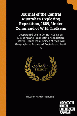 Journal of the Central Australian Exploring Expedition, 1889, Under Command of W