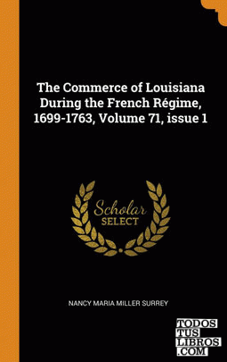 The Commerce of Louisiana During the French Rgime, 1699-1763, Volume 71, issue