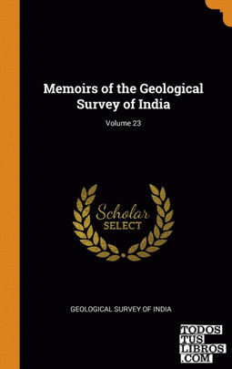 Memoirs of the Geological Survey of India; Volume 23