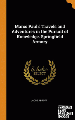 Marco Paul's Travels and Adventures in the Pursuit of Knowledge. Springfield Arm