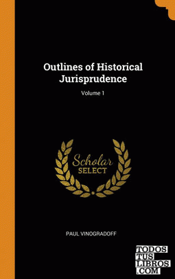 Outlines of Historical Jurisprudence; Volume 1