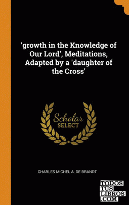 'growth in the Knowledge of Our Lord', Meditations, Adapted by a 'daughter of th