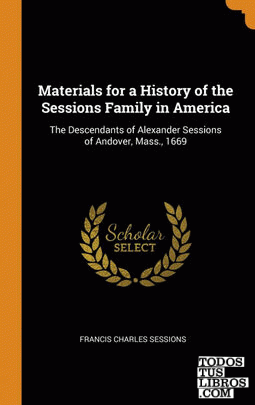 Materials for a History of the Sessions Family in America