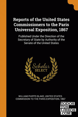 Reports of the United States Commissioners to the Paris Universal Exposition, 18