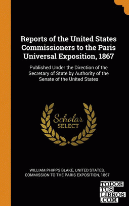 Reports of the United States Commissioners to the Paris Universal Exposition, 18
