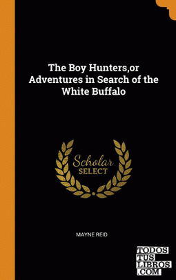 The Boy Hunters,or Adventures in Search of the White Buffalo