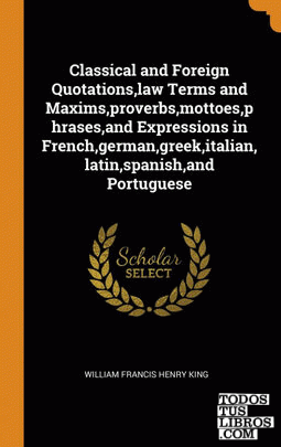 Classical and Foreign Quotations,law Terms and Maxims,proverbs,mottoes,phrases,a