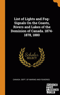 List of Lights and Fog-Signals On the Coasts, Rivers and Lakes of the Dominion o