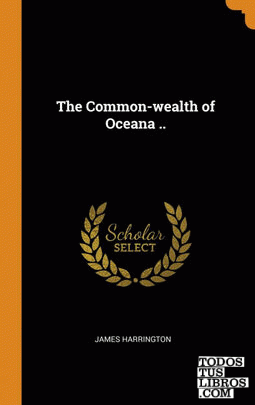 The Common-wealth of Oceana ..