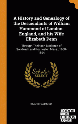 A History and Genealogy of the Descendants of William Hammond of London, England
