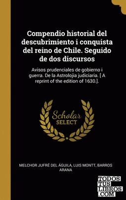 Compendio historial del descubrimiento i conquista del reino de Chile. Seguido de dos discursos