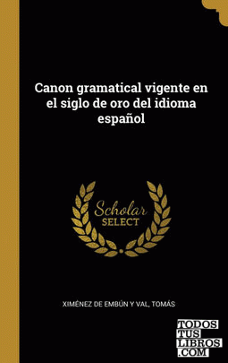 Canon gramatical vigente en el siglo de oro del idioma español