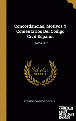 Concordancias, Motivos Y Comentarios Del Código Civil Español