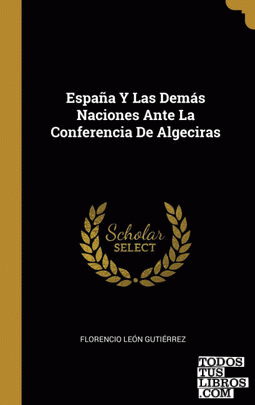 España Y Las Demás Naciones Ante La Conferencia De Algeciras
