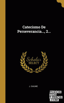 Catecismo De Perseverancia..., 2...