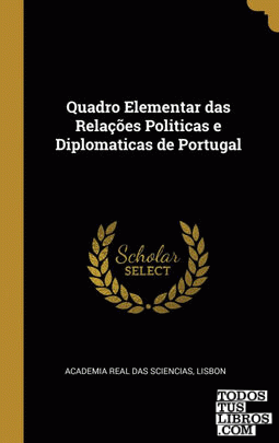 Quadro Elementar das Relações Politicas e Diplomaticas de Portugal