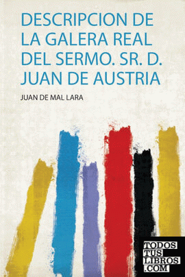 Descripcion De La Galera Real Del Sermo. Sr. D. Juan De Austria