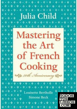 MASTERING THE ART OF FRENCH COOKING
