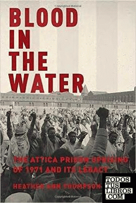 Blood in the Water : The Attica Prison Uprising of 1971 and Its Legacy