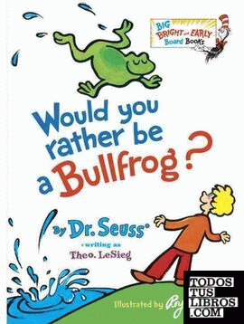 WOULD YOU RATHER BE A BULLFROG?