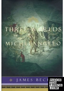 MICHELANGELO: THREE WORLDS OF MICHELANGELO