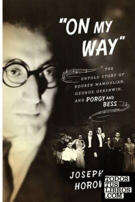"ON MY WAY": THE UNTOLD STORY OF ROUBEN MAMOULIAN, GEORGE GERSHWIN, AND PORGY AN