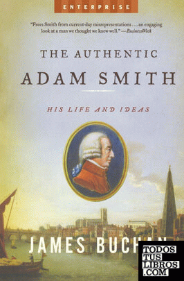 The Authentic Adam Smith & 8211; His Life and Ideas