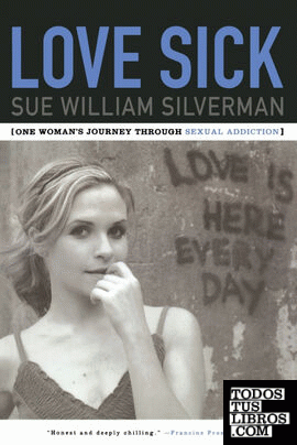 Love Sick & 8211; One Woman s Journey through Sexual Addiction