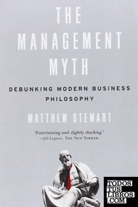 THE MANAGEMENT MYTH: DEBUNKING MODERN BUSINESS PHILOSOPHY